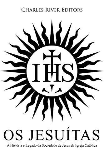 Capa do livro: Os Jesuítas: A História e Legado da Sociedade de Jesus da Igreja Católica - Ler Online pdf