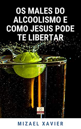 Capa do livro: OS MALES DO ALCOOLISMO E COMO JESUS PODE TE LIBERTAR - Ler Online pdf
