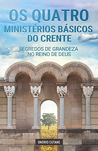 Capa do livro: Os Quatro Ministérios Básicos do Crente: Segredos de Grandeza no Reino de Deus - Ler Online pdf
