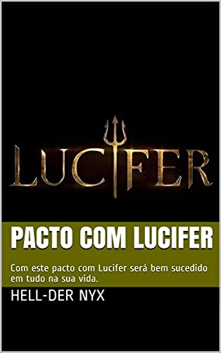 Livro PDF PACTO COM LUCIFER: Com este pacto com Lucifer será bem sucedido em tudo na sua vida.