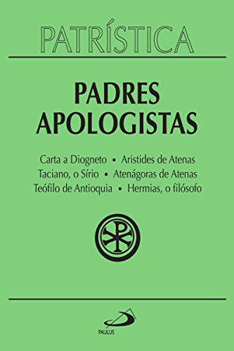 Livro PDF: Patrística – Padres Apologístas – Vol. 2: Carta a Diogneto | Aristides de Atenas | Taciano, o Sírio | Atenágoras de Atenas | Teófilo de Antioquia | Hermias, o filósofo