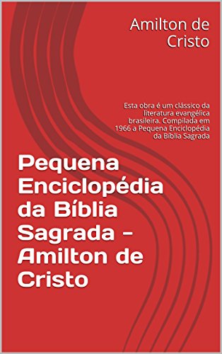 Livro PDF: Pequena Enciclopédia da Bíblia Sagrada : Esta obra é um clássico da literatura evangélica brasileira. a Pequena Enciclopédia da Bíblia Sagrada (OS Clássicos da Literatura Bíblica Livro 1)