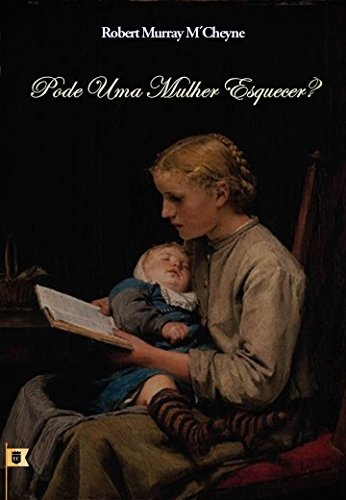 Livro PDF: Pode Uma Mulher Esquecer, por R. M. M’Cheyne