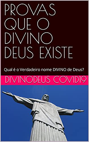 Livro PDF: PROVAS QUE O DIVINO DEUS EXISTE: Qual é o Verdadeiro nome DIVINO de Deus?