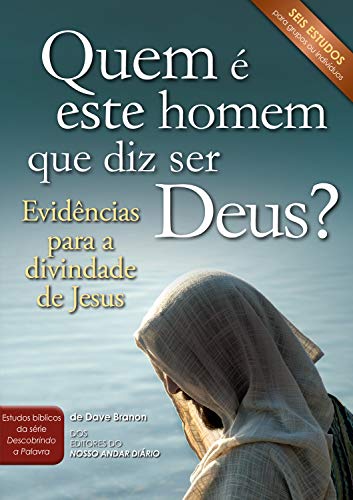 Livro PDF Quem é este homem que diz ser Deus?: Evidências para a divindade de Jesus (Estudos bíblicos da série Descobrindo a Palavra)