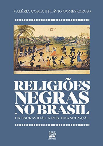Capa do livro: Religiões negras no Brasil: Da escravidão à pós-emancipação - Ler Online pdf