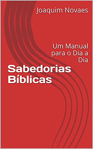 Livro PDF: Sabedorias Bíblicas: Um Manual para o Dia a Dia