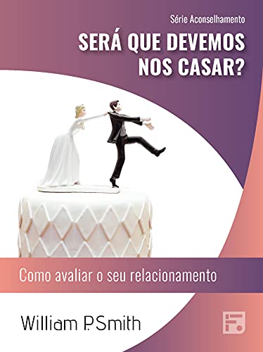 Capa do livro: Será que devemos nos casar?: como avaliar o seu relacionamento (Série Aconselhamento Livro 44) - Ler Online pdf