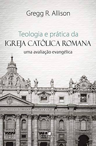 Capa do livro: Teologia e prática da igreja católica romana: uma avaliação evangélica - Ler Online pdf