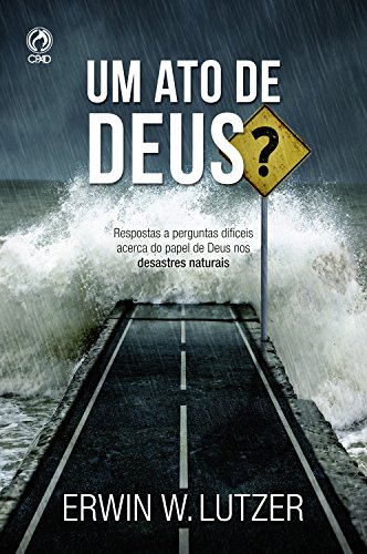 Capa do livro: Um Ato de Deus?: Respostas a Perguntas Difíceis Acerca do Papel de Deus nos Desastres Naturais - Ler Online pdf