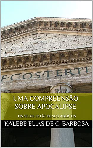Livro PDF UMA COMPREENSÃO SOBRE APOCALIPSE: OS SELOS ESTÃO SENDO ABERTOS