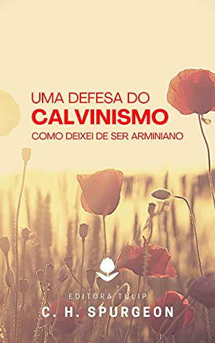 Livro PDF Uma Defesa do Calvinismo: Como Deixei de Ser Arminiano (Charles Haddon Spurgeon)