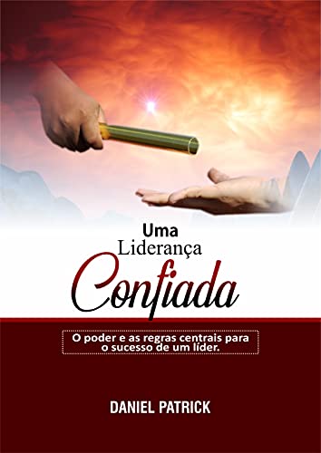 Livro PDF Uma Liderança Confiada. : O poder e as regras centrais para o sucesso de um líder.