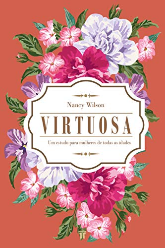 Capa do livro: Virtuosa: Um estudo para mulheres de todas as idades (Mulher Cristã) - Ler Online pdf