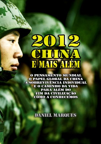 Livro PDF 2012, China e Mais Além: O Pensamento Mundial, o Papel Global da China, a sobrevivência individual e o Caminho da Vida para além do fim da civilização como a conhecemos