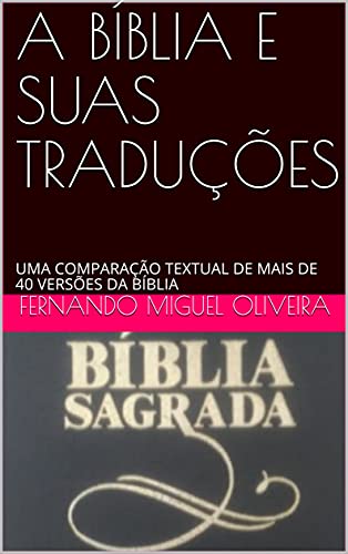 Livro PDF: A BÍBLIA E SUAS TRADUÇÕES: UMA COMPARAÇÃO TEXTUAL DE MAIS DE 40 VERSÕES DA BÍBLIA