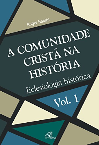 Livro PDF: A comunidade cristã na história: Eclesiologia histórica (Eclesia XXI Livro 1)