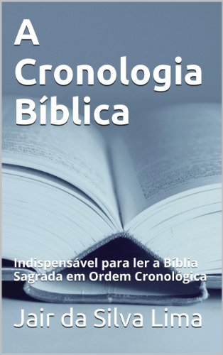 Capa do livro: A Cronologia Bíblica: Livro de Estudo para ser utilizado junto com a sua Bíblia - Ler Online pdf