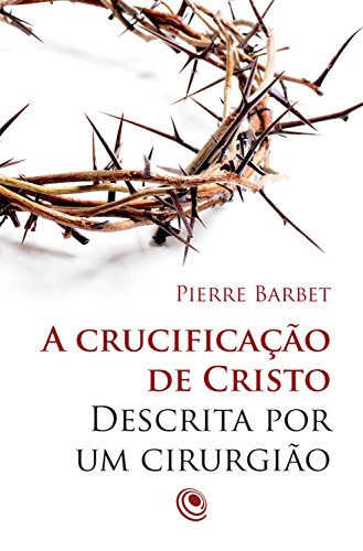 Livro PDF: A crucificação de Cristo descrita por um cirurgião