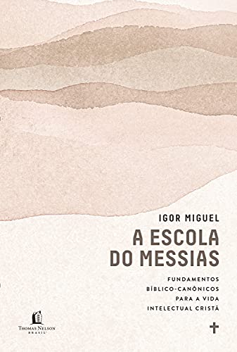 Capa do livro: A escola do Messias: Fundamentos bíblico-canônicos para a vida intelectual cristã - Ler Online pdf