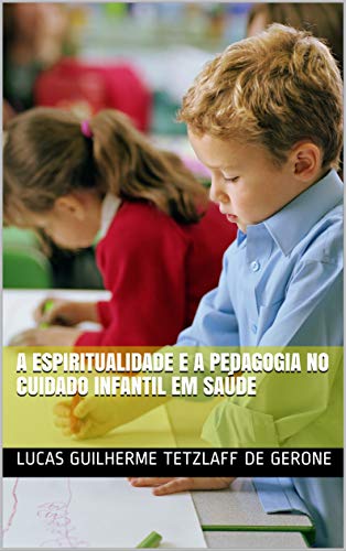 Capa do livro: A espiritualidade e a pedagogia no cuidado infantil em saúde - Ler Online pdf
