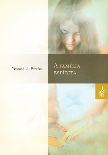Capa do livro: A família espírita (Coleção Yvonne A. Pereira) - Ler Online pdf