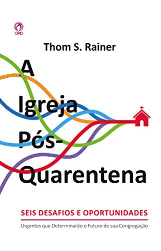 Livro PDF: A Igreja Pós-Quarentena: Seis Desafios e Oportunidades Urgentes que Determinarão o Futuro de sua Congregação