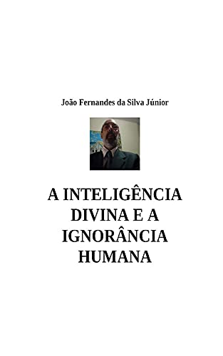 Capa do livro: A INTELIGÊNCIA DIVINA E A IGNORÂNCIA HUMANA - Ler Online pdf
