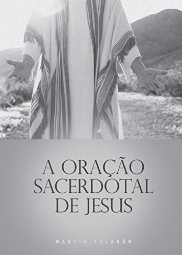 Livro PDF A Oração Sacerdotal de Jesus (Mensagens Livro 297)