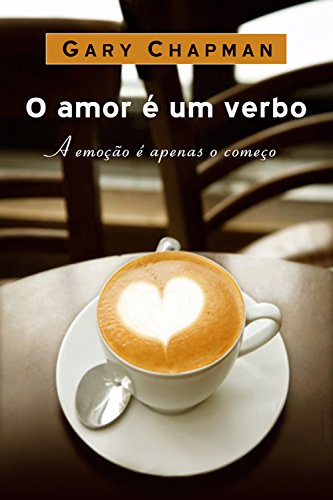 Capa do livro: Amor é um verbo: A emoção é apenas o começo - Ler Online pdf