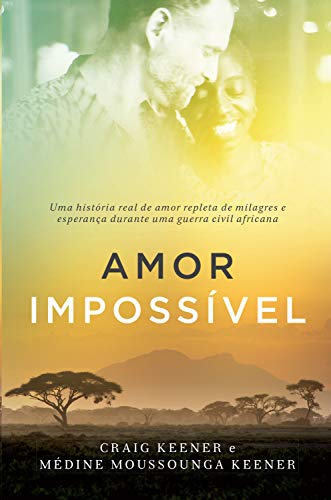 Livro PDF Amor impossível: Uma história real de amor repleta de milagres e esperança durante uma guerra civil africana