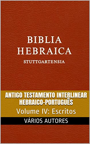 Livro PDF Antigo Testamento Interlinear Hebraico-Português (Escritos): Volume IV
