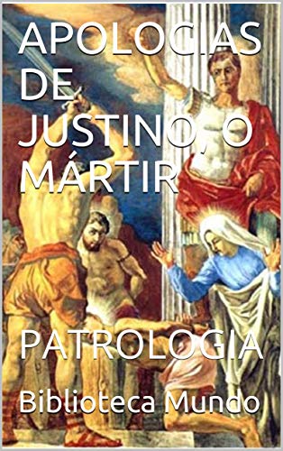 Livro PDF: APOLOGIAS DE JUSTINO, O MÁRTIR: PATROLOGIA