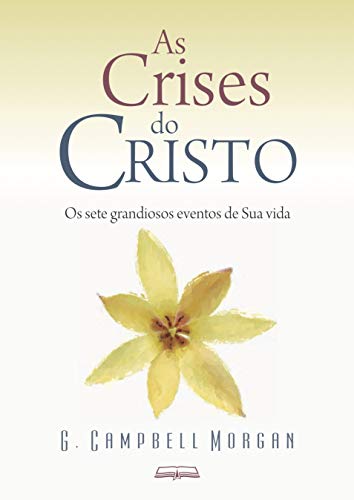 Capa do livro: As Crises do Cristo: Os sete grandiosos eventos de Sua vida - Ler Online pdf
