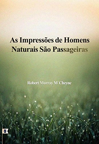 Livro PDF As Impressões De Homens Naturais São Passageiras, por R. M. M´Cheyne