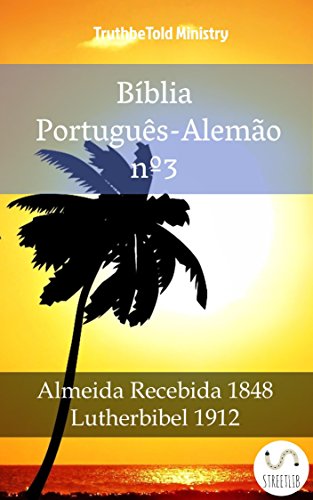Livro PDF Bíblia Português-Alemão nº3: Almeida Recebida 1848 – Lutherbibel 1912 (Parallel Bible Halseth Livro 990)