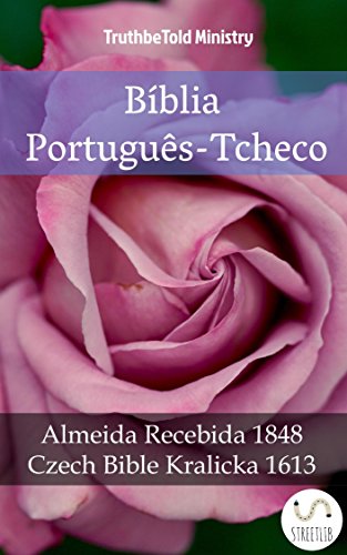 Livro PDF Bíblia Português-Tcheco: Almeida Recebida 1848 – Czech Bible Kralicka 1613 (Parallel Bible Halseth Livro 982)