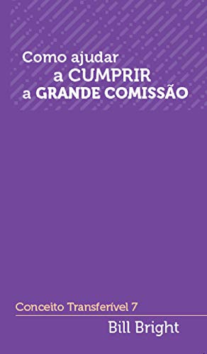 Livro PDF Como ajudar a cumprir a Grande Comissão: Conceito Transferível 7 (Conceitos Transferíveis)