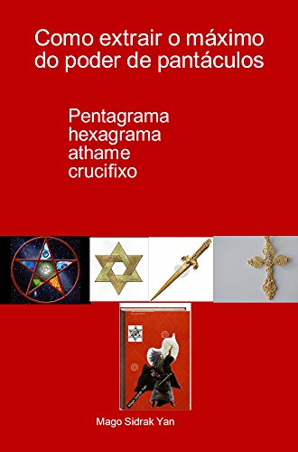 Capa do livro: Como extrair o máximo do poder de pantáculos: pentagrama, hexagrama, athame, crucifixo - Ler Online pdf