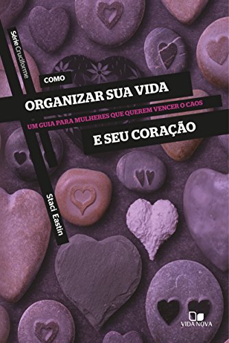 Livro PDF: Como organizar sua vida e seu coração: Um guia para mulheres que querem vencer o caos (Cruciforme)