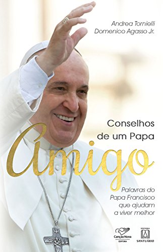 Livro PDF: Conselhos de um Papa amigo: Palavras do Papa Francisco que ajudam a viver melhor