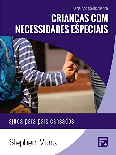Livro PDF: Crianças com necessidades especiais: ajuda para pais cansados (Série Aconselhamento Livro 13)