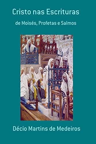 Capa do livro: Cristo nas Escrituras: de Moisés, Profetas e Salmos - Ler Online pdf