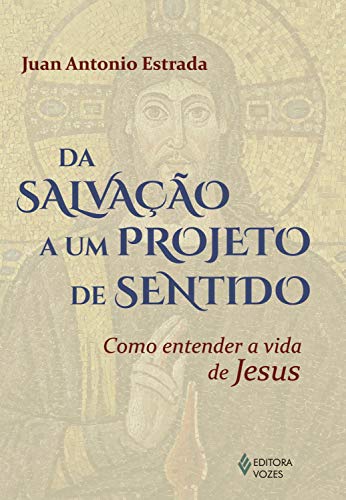 Capa do livro: Da salvação a um projeto de sentido: Como entender a vida de Jesus - Ler Online pdf