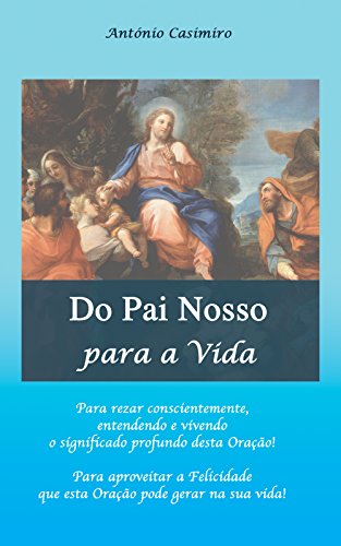Capa do livro: Do Pai Nosso para a Vida (Versão em Português de Portugal) (Colecção – É sempre possível viver cada instante em Felicidade: ter Vida!) - Ler Online pdf