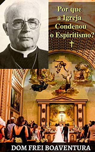 Livro PDF Dom Frei Boaventura – Por que a Igreja condenou o Espiritismo?