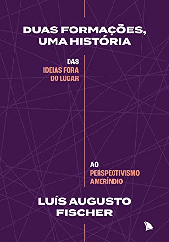Livro PDF Duas formações, uma história: Das ideias fora do lugar ao perspectivismo ameríndio