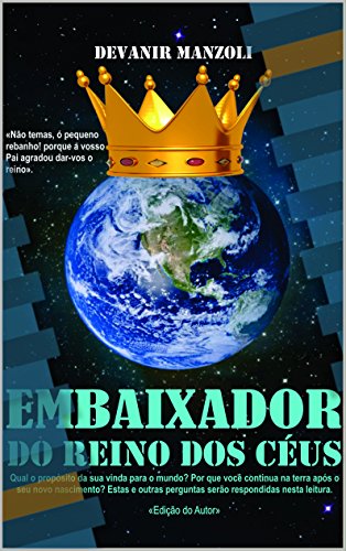 Livro PDF Embaixador do Reino dos Céus: Não temas o pequeno rebanho, pois de bom grado agradou ao Pai dar-vos o seu Reino.