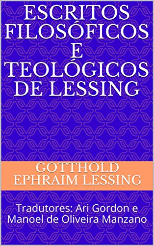 Livro PDF: Escritos Filosóficos e Teológicos de Lessing: Tradutores: Ari Gordon e Manoel de Oliveira Manzano