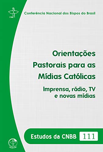 Livro PDF: Estudos das CNBB 111 – Orientações Pastorais para as Mídias Católicas: Imprensa, rádio, TV e novas mídias